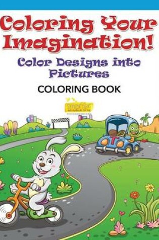 Cover of Coloring Your Imagination! Color Designs Into Pictures Coloring Book