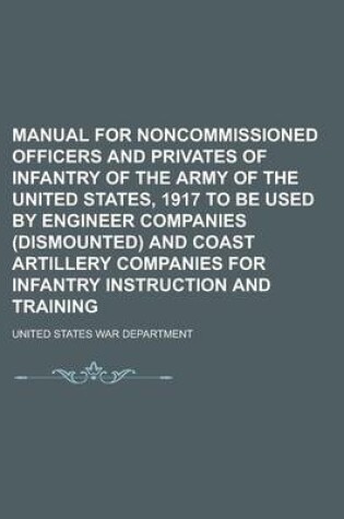 Cover of Manual for Noncommissioned Officers and Privates of Infantry of the Army of the United States, 1917 to Be Used by Engineer Companies