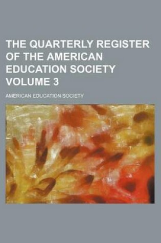 Cover of The Quarterly Register of the American Education Society Volume 3