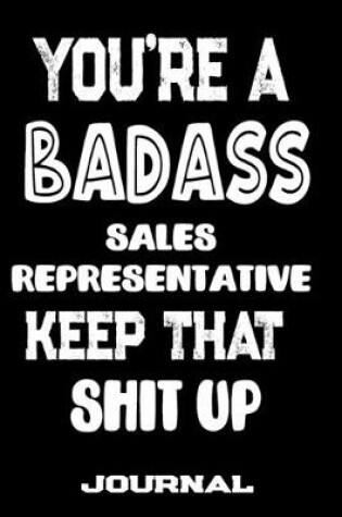 Cover of You're A Badass Sales Representative Keep That Shit Up