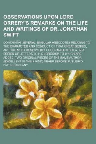 Cover of Observations Upon Lord Orrery's Remarks on the Life and Writings of Dr. Jonathan Swift; Containing Several Singular Anecdotes Relating to the Character and Conduct of That Great Genius, and the Most Deservedly Celebrated Stella, in a Series of Letters to