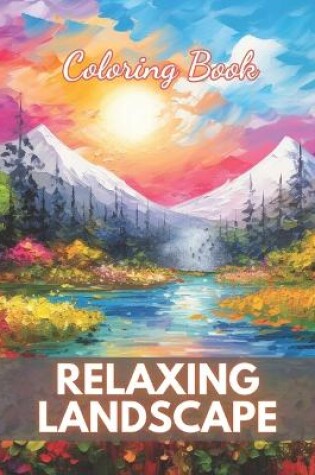 Cover of Relaxing Landscape Coloring Book For Adults