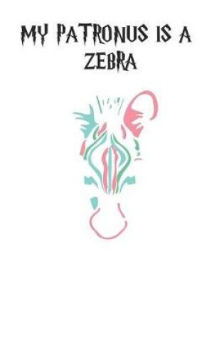 Cover of My Patronus Is A Zebra