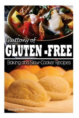 Book cover for Gluttony of Gluten-Free - Baking and Slow-Cooker Recipes