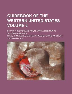 Book cover for Guidebook of the Western United States; Part B. the Overland Route with a Side Trip to Yellowstone Park Volume 2