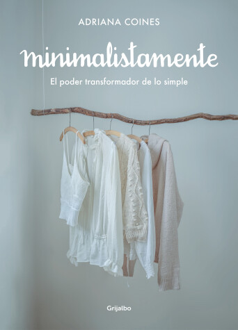 Cover of Minimalistamente. El poder transformador de lo simple / Minimalist. The Transformative Power of Simplicity