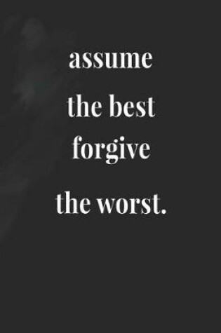 Cover of Assume The Best Forgive The Worst