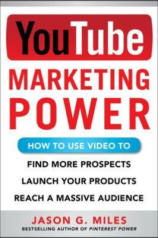 Cover of YouTube Marketing Power: How to Use Video to Find More Prospects, Launch Your Products, and Reach a Massive Audience