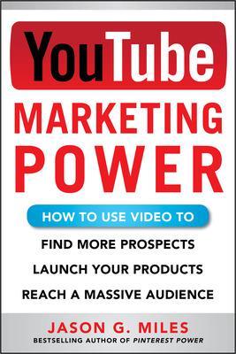 Book cover for YouTube Marketing Power: How to Use Video to Find More Prospects, Launch Your Products, and Reach a Massive Audience