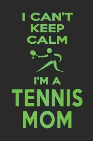 Cover of I Can't Keep Calm I'm a Tennis Mom