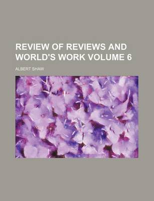 Book cover for Review of Reviews and World's Work Volume 6