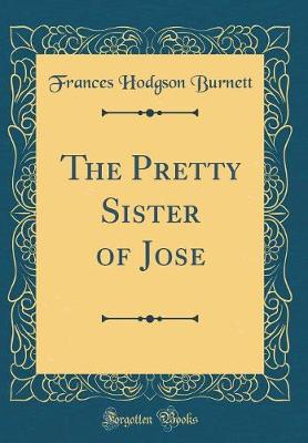 Book cover for The Pretty Sister of Jose (Classic Reprint)