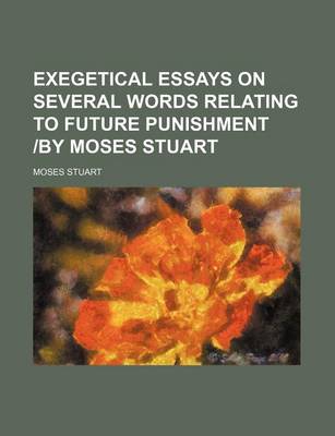 Book cover for Exegetical Essays on Several Words Relating to Future Punishment -By Moses Stuart