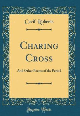 Book cover for Charing Cross: And Other Poems of the Period (Classic Reprint)