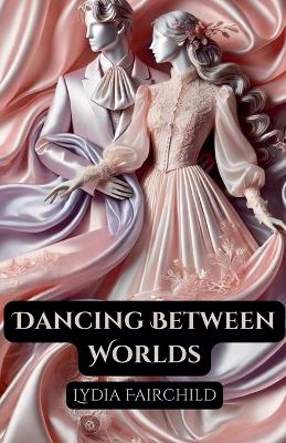 Book cover for Dancing Between Worlds