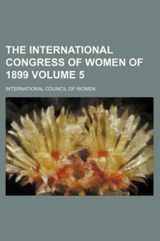 Cover of The International Congress of Women of 1899 Volume 5