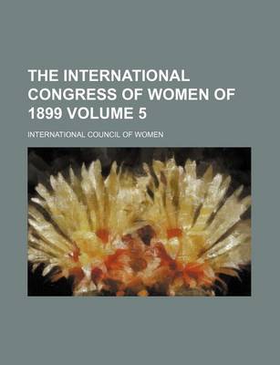 Book cover for The International Congress of Women of 1899 Volume 5