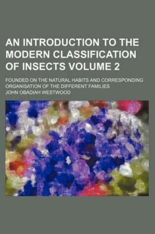 Cover of An Introduction to the Modern Classification of Insects Volume 2; Founded on the Natural Habits and Corresponding Organisation of the Different Families