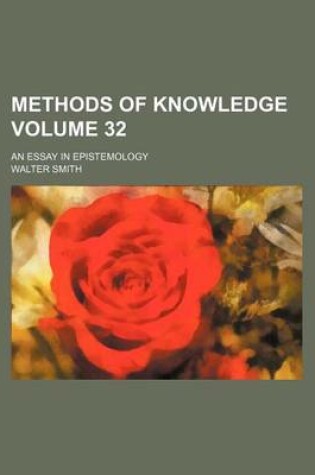 Cover of Methods of Knowledge Volume 32; An Essay in Epistemology