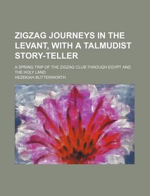 Book cover for Zigzag Journeys in the Levant, with a Talmudist Story-Teller; A Spring Trip of the Zigzag Club Through Egypt and the Holy Land