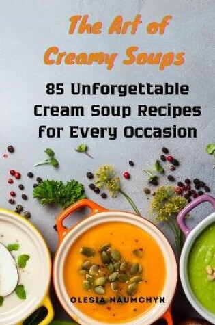 Cover of The Art of Creamy Soups