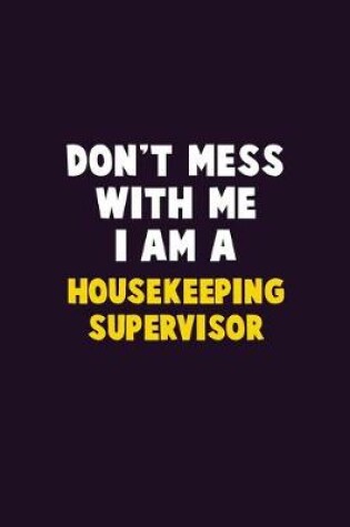 Cover of Don't Mess With Me, I Am A Housekeeping Supervisor