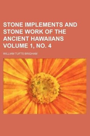 Cover of Stone Implements and Stone Work of the Ancient Hawaiians Volume 1, No. 4