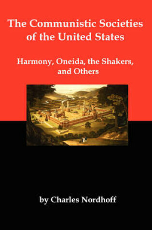 Cover of The Communistic Societies of the United States; Harmony, Oneida, the Shakers, and Others