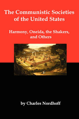 Book cover for The Communistic Societies of the United States; Harmony, Oneida, the Shakers, and Others