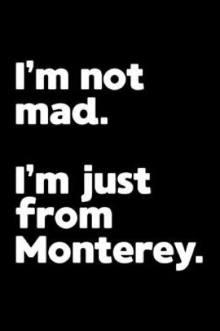 Cover of I'm not mad. I'm just from Monterey.