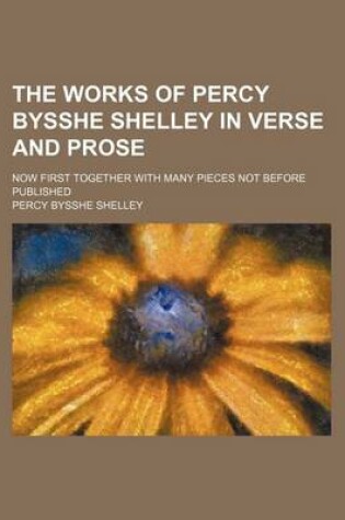 Cover of The Works of Percy Bysshe Shelley in Verse and Prose (Volume 2); Now First Together with Many Pieces Not Before Published