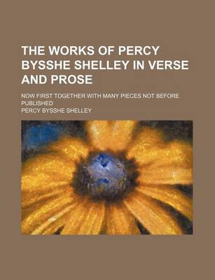 Book cover for The Works of Percy Bysshe Shelley in Verse and Prose (Volume 2); Now First Together with Many Pieces Not Before Published