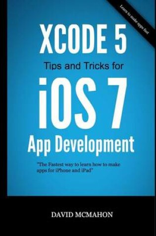 Cover of Xcode 5 Tips and Tricks for IOS 7 App Development