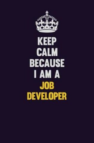 Cover of Keep Calm Because I Am A Job Developer