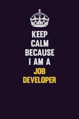 Book cover for Keep Calm Because I Am A Job Developer