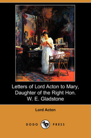 Cover of Letters of Lord Acton to Mary, Daughter of the Right Hon. W. E. Gladstone (Dodo Press)