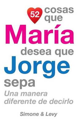 Book cover for 52 Cosas Que María Desea Que Jorge Sepa