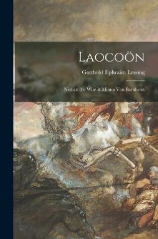 Cover of Laocoön; Nathan the Wise & Minna Von Barnhelm