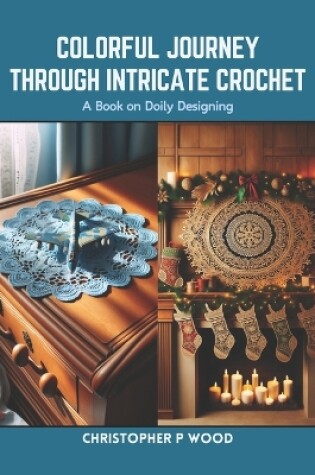 Cover of Colorful Journey Through Intricate Crochet