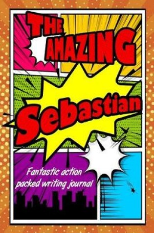 Cover of The Amazing Sebastian Fantastic Action Packed Writing Journal