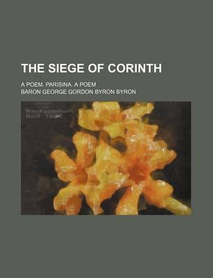 Book cover for The Siege of Corinth; A Poem. Parisina. a Poem