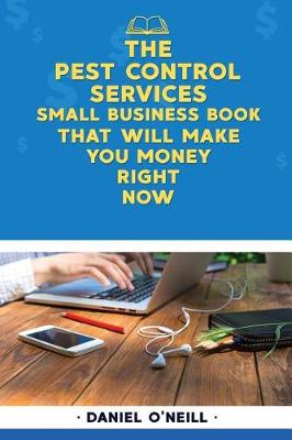 Book cover for The Pest Control Services Small Business Book That Will Make You Money Right Now