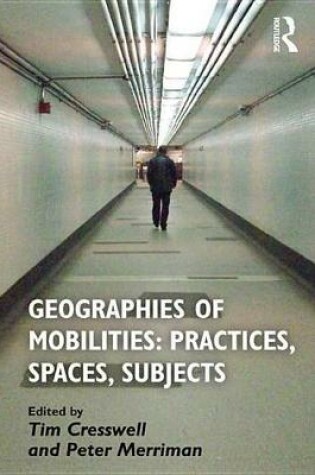 Cover of Geographies of Mobilities: Practices, Spaces, Subjects