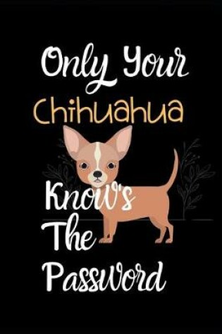 Cover of Only Your Chichuachua Knows the Password