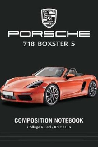 Cover of Porsche 718 Boxster S Composition Notebook College Ruled / 8.5 x 11 in