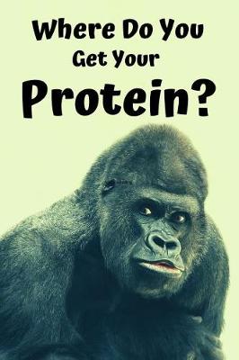 Book cover for Where Do You Get Your Protein