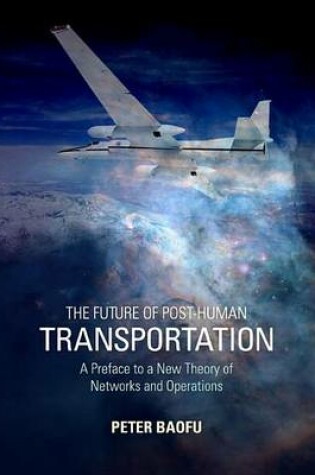 Cover of Future of Post-Human Transportation: A Preface to a New Theory of Networks and Operations