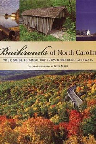 Cover of Backroads of North Carolina: Your Guide to Great Day Trips & Weekend Getaways