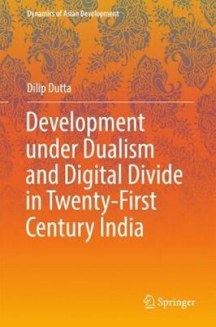 Cover of Development under Dualism and Digital Divide in Twenty-First Century India