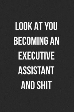 Cover of Look At You Becoming An Executive Assistant And Shit